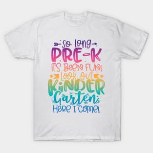 So Long Pre k It Is Been Fun Look Out Kindergarten Here I Come T-Shirt